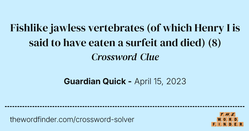 Fishlike jawless vertebrates (of which Henry I is said to have eaten a surfeit and died) crossword clue image