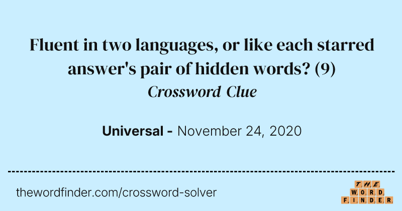 Fluent in two languages, or like each starred answer's pair of hidden words? crossword clue image
