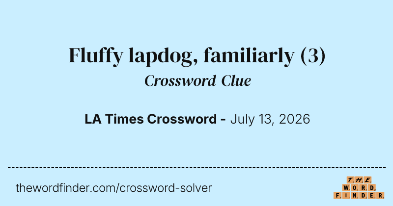 Fluffy lapdog, familiarly crossword clue image