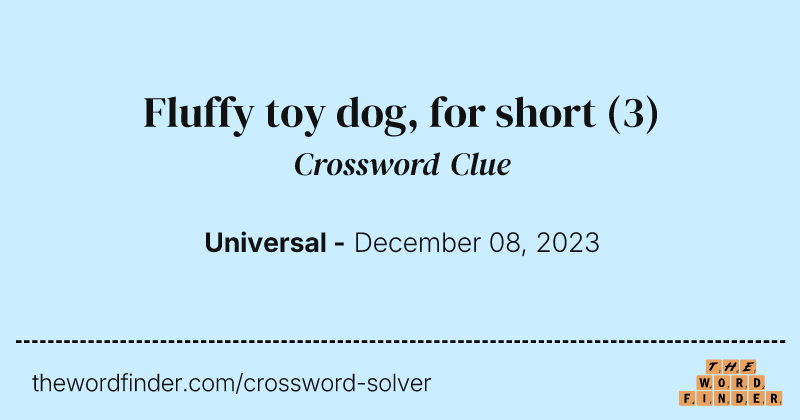 Fluffy toy dog, for short crossword clue image