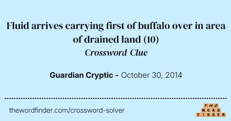 Fluid arrives carrying first of buffalo over in area of drained land crossword clue image