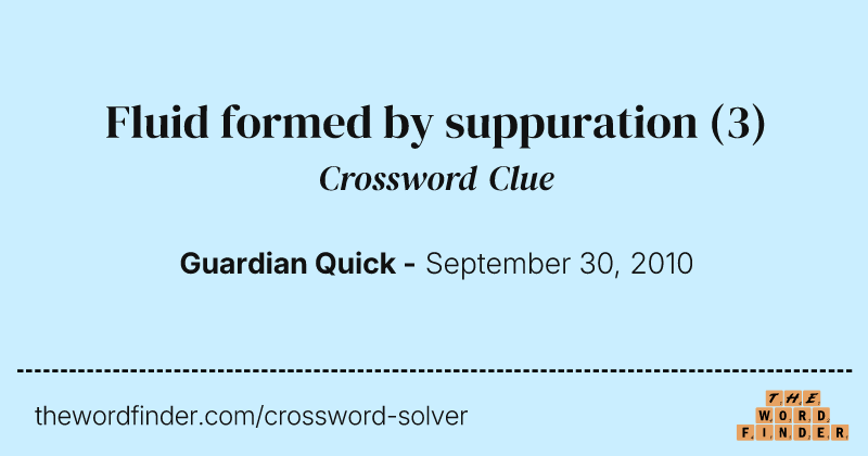 Fluid formed by suppuration crossword clue image