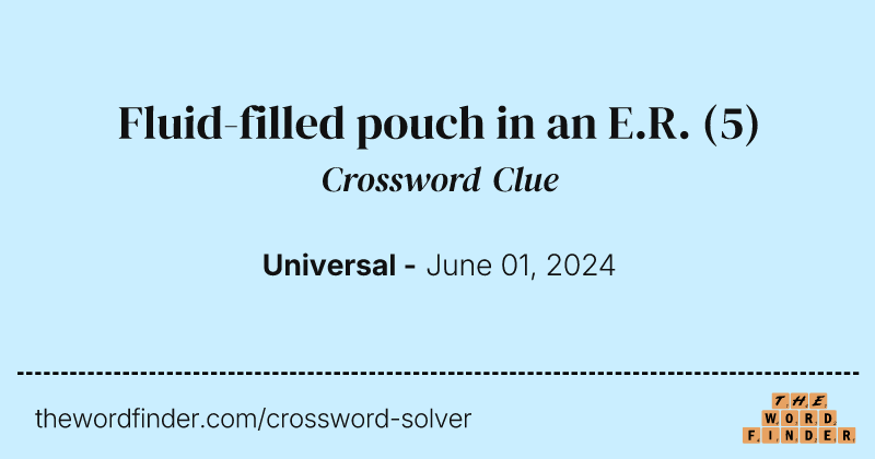 Fluid-filled pouch in an E.R. crossword clue image