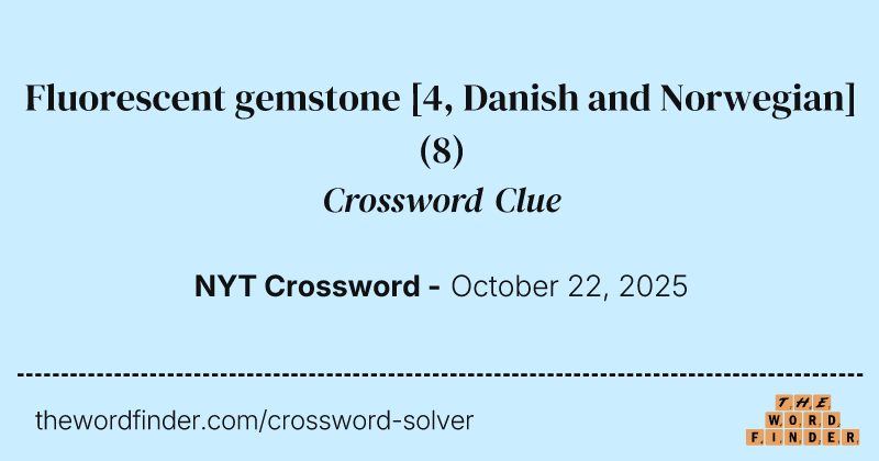 Fluorescent gemstone [4, Danish and Norwegian] crossword clue image