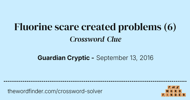 Fluorine scare created problems crossword clue image