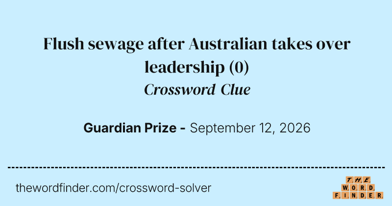 Flush sewage after Australian takes over leadership crossword clue image