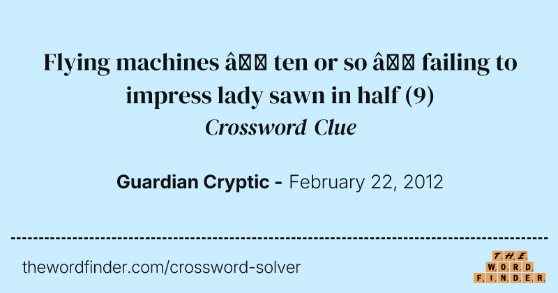 Flying machines — ten or so — failing to impress lady sawn in half crossword clue image