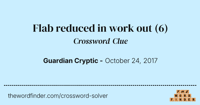 Flab reduced in work out crossword clue image