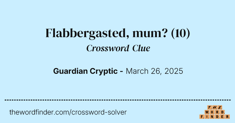 Flabbergasted, mum? crossword clue image