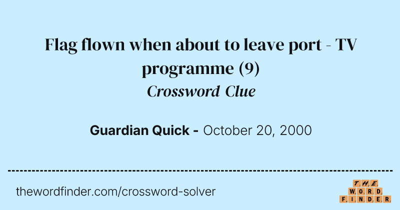 Flag flown when about to leave port - TV programme crossword clue image