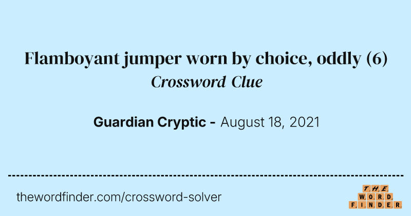 Flamboyant jumper worn by choice, oddly crossword clue image