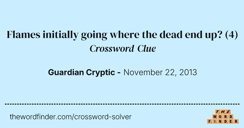 Flames initially going where the dead end up? crossword clue image