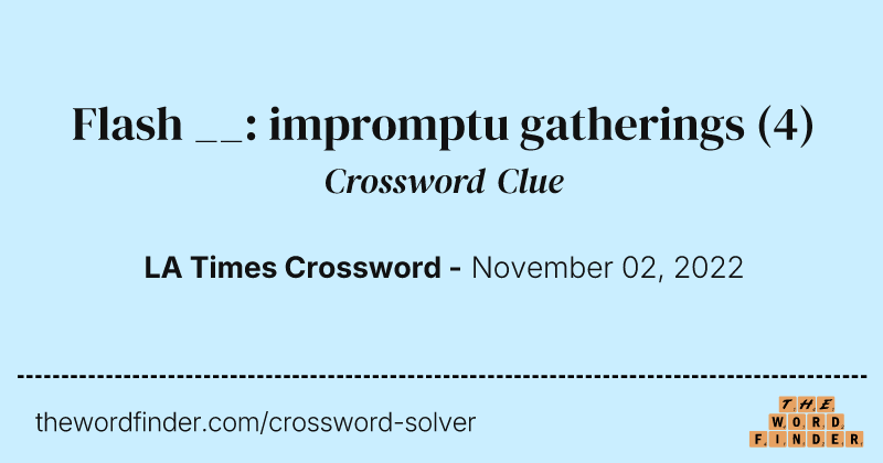 Flash __: impromptu gatherings crossword clue image