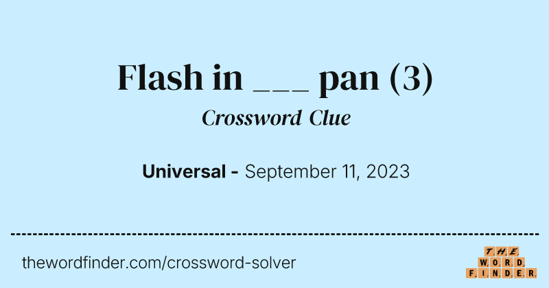 Flash in ___ pan crossword clue image