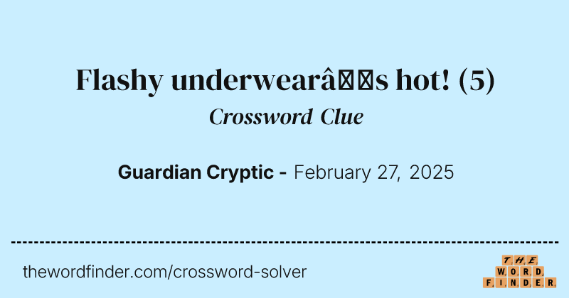 Flashy underwear’s hot! crossword clue image