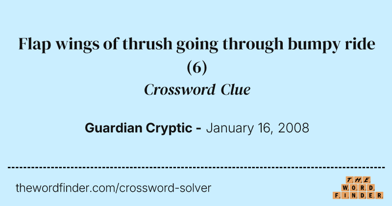Flap wings of thrush going through bumpy ride crossword clue image