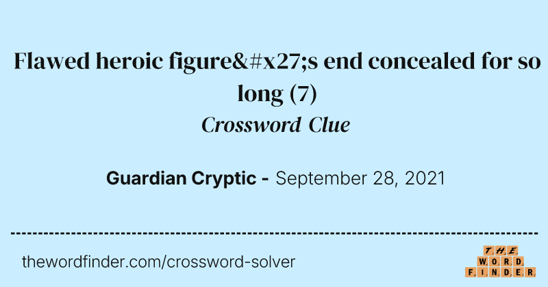 Flawed heroic figure's end concealed for so long crossword clue image