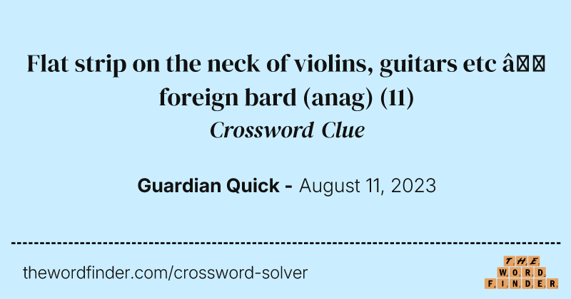 Flat strip on the neck of violins, guitars etc — foreign bard (anag) crossword clue image