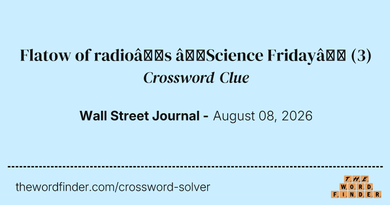 Flatow of radio’s “Science Friday” crossword clue image