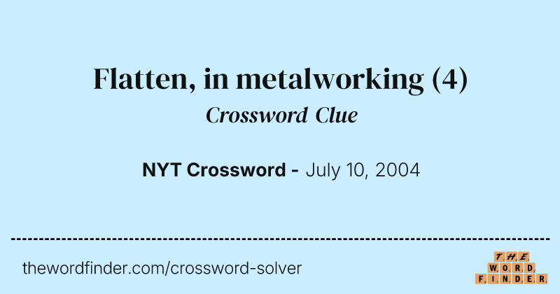 Flatten, in metalworking crossword clue image
