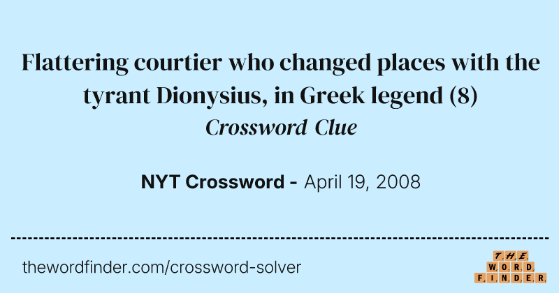 Flattering courtier who changed places with the tyrant Dionysius, in Greek legend crossword clue image