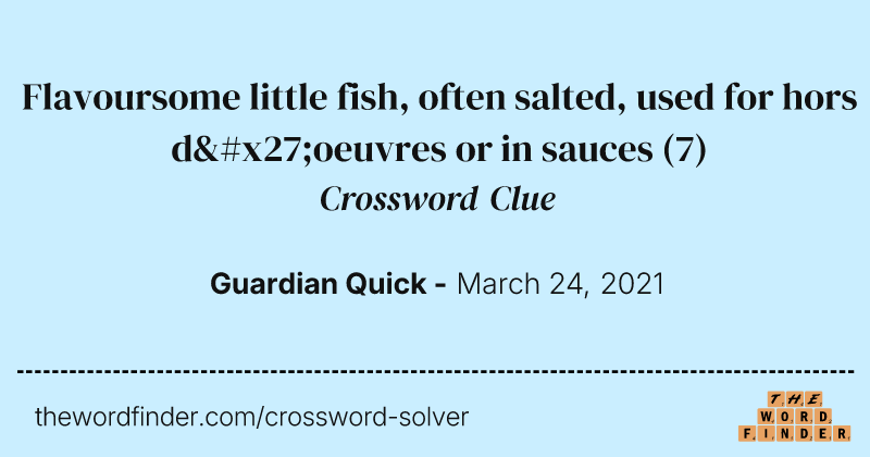 Flavoursome little fish, often salted, used for hors d'oeuvres or in sauces crossword clue image