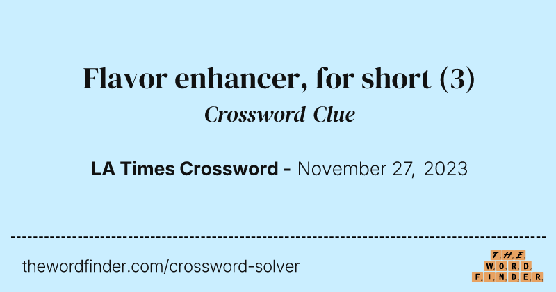 Flavor enhancer, for short crossword clue image