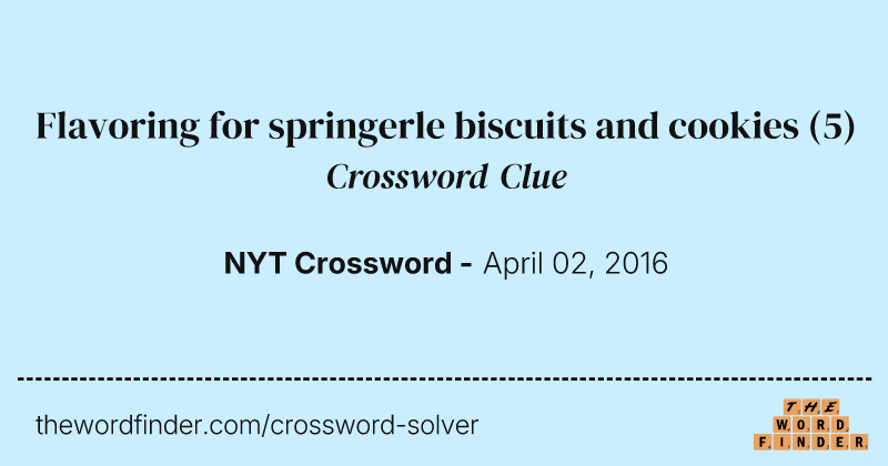 Flavoring for springerle biscuits and cookies crossword clue image
