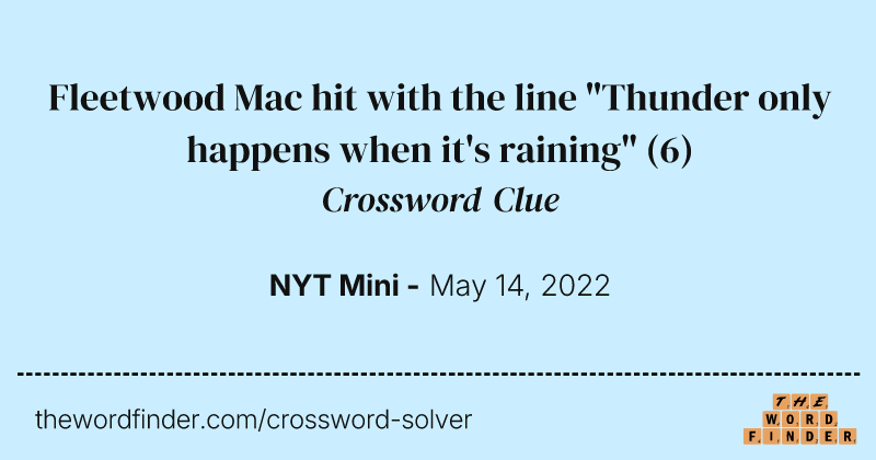 Fleetwood Mac hit with the line "Thunder only happens when it's raining" crossword clue image