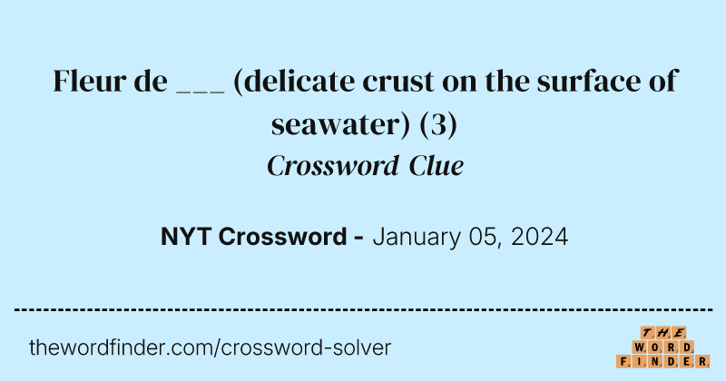 Fleur de ___ (delicate crust on the surface of seawater) crossword clue image