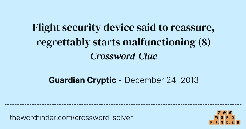 Flight security device said to reassure, regrettably starts malfunctioning crossword clue image