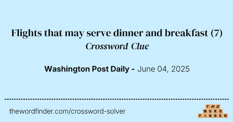 Flights that may serve dinner and breakfast crossword clue image