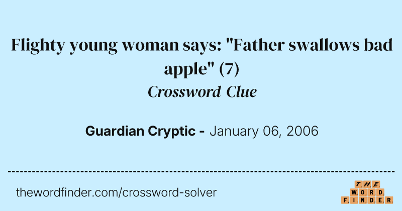 Flighty young woman says: "Father swallows bad apple" crossword clue image