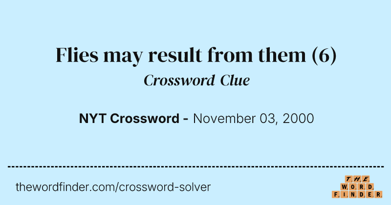 Flies may result from them crossword clue image