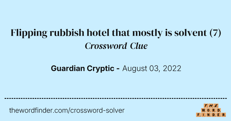 Flipping rubbish hotel that mostly is solvent crossword clue image