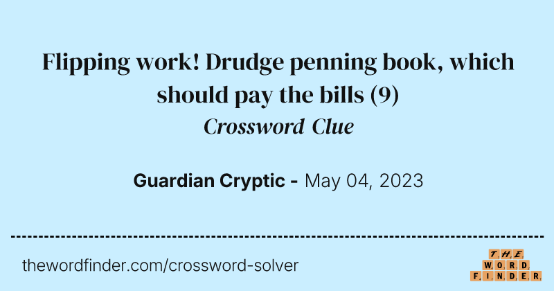 Flipping work! Drudge penning book, which should pay the bills crossword clue image