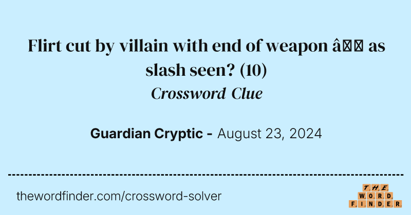 Flirt cut by villain with end of weapon – as slash seen? crossword clue image