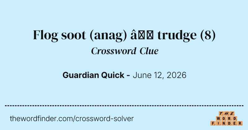 Flog soot (anag) – trudge crossword clue image
