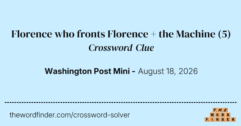 Florence who fronts Florence + the Machine crossword clue image