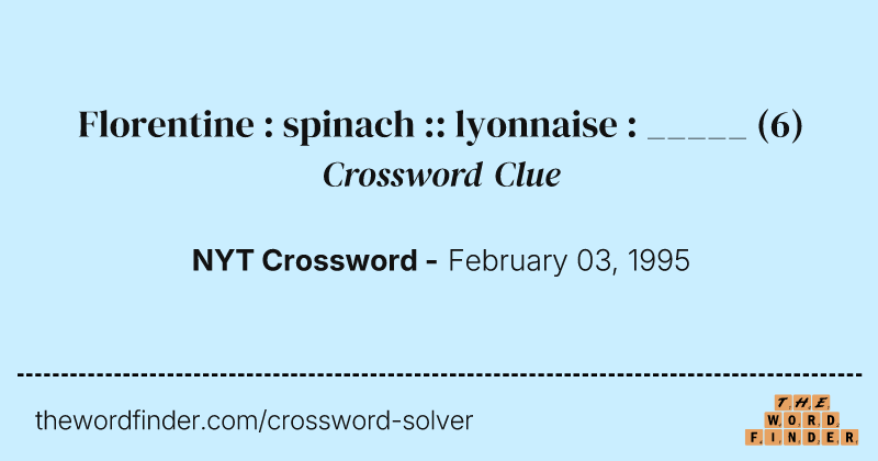 Florentine : spinach :: lyonnaise : _____ crossword clue image