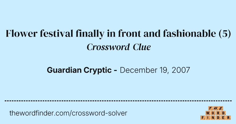 Flower festival finally in front and fashionable crossword clue image