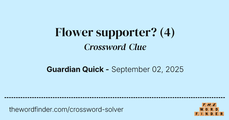 Flower supporter? crossword clue image