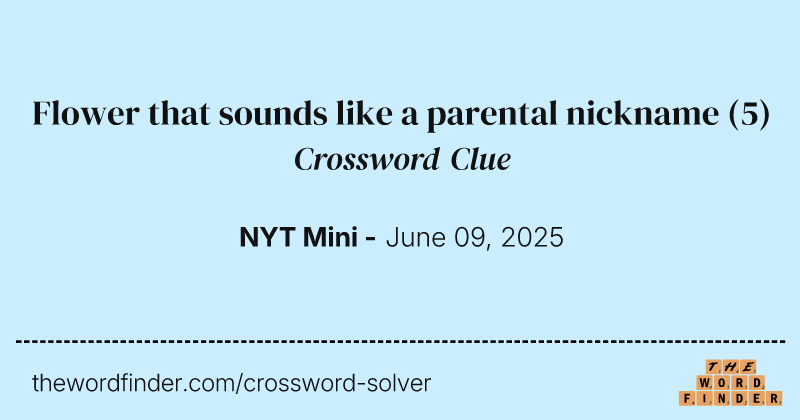 Flower that sounds like a parental nickname crossword clue image