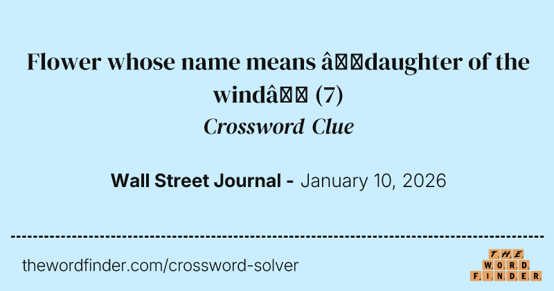 Flower whose name means “daughter of the wind” crossword clue image