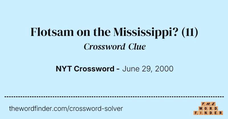 Flotsam on the Mississippi? crossword clue image