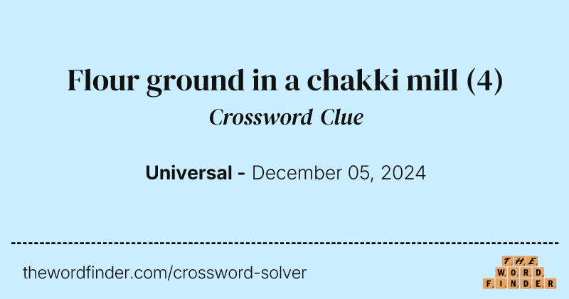 Flour ground in a chakki mill crossword clue image