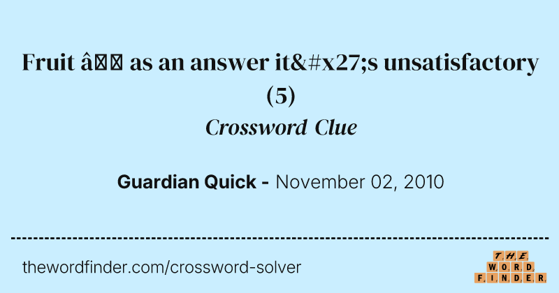 Fruit — as an answer it's unsatisfactory crossword clue image