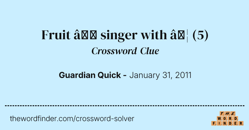 Fruit — singer with  … crossword clue image