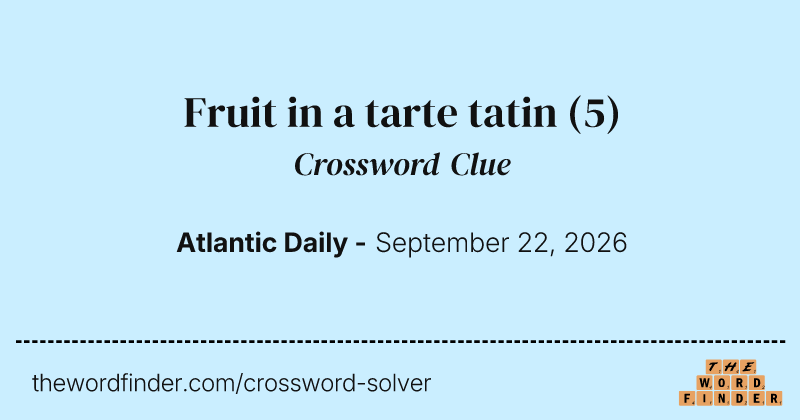 Fruit in a tarte tatin crossword clue image