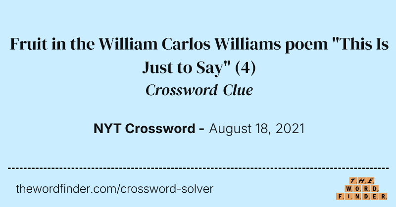 Fruit in the William Carlos Williams poem "This Is Just to Say" crossword clue image